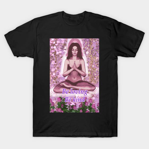 Meditator with the message be loving be kind T-Shirt by Fantasyart123